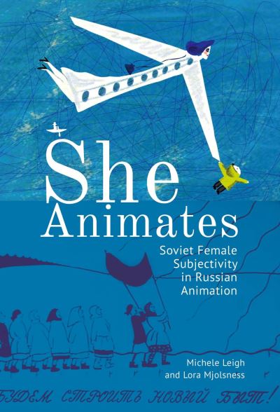 Cover for Lora Mjolsness · She Animates: Gendered Soviet and Russian Animation - Film and Media Studies (Paperback Book) (2020)