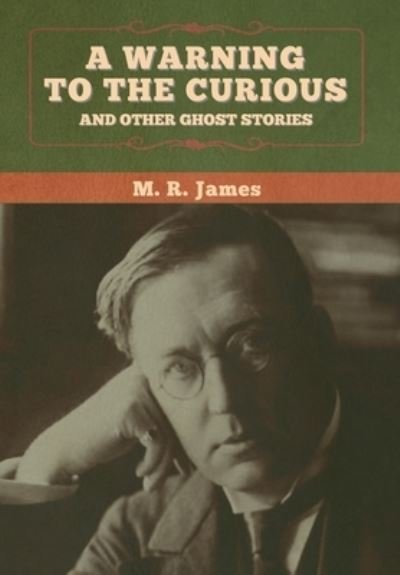 Cover for M R James · A warning to the curious and other ghost stories (Inbunden Bok) (2020)