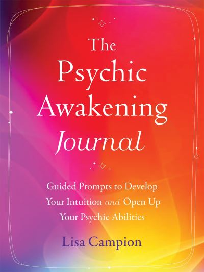 Cover for Lisa Campion · The Psychic Awakening Journal: Guided Prompts to Develop Your Intuition and Open Up Your Psychic Abilities (Paperback Book) (2023)