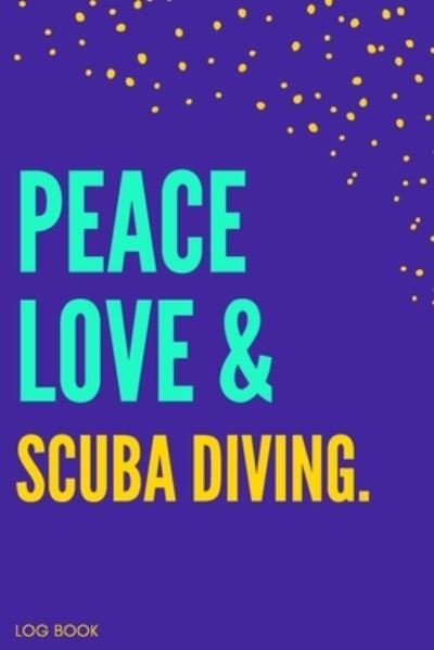 Cover for Nzspace Publisher · Peace Love &amp; Scuba Diving Logbook (Paperback Bog) (2019)