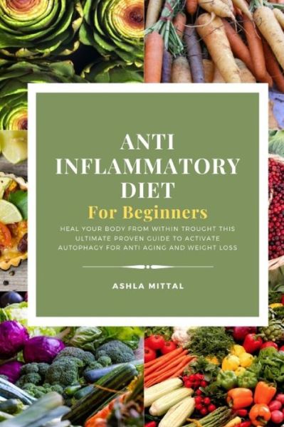 Cover for Ashla Mittal · Anti Inflammatory Diet for Beginners (Paperback Book) (2020)