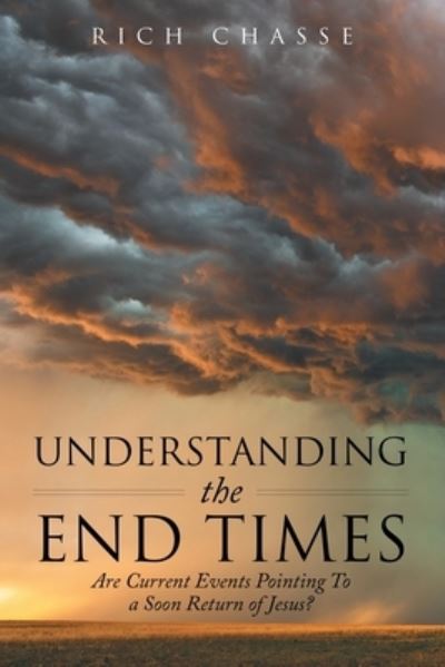 Understanding the End Times - Rich Chasse - Livros - Author Solutions, LLC - 9781664276666 - 2 de setembro de 2022