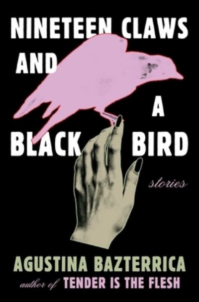 Nineteen Claws and a Black Bird: Stories - Agustina Bazterrica - Books - Scribner - 9781668012666 - June 20, 2023