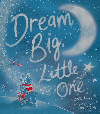 Cover for Becky Davies · Dream Big, Little One (Hardcover Book) (2022)