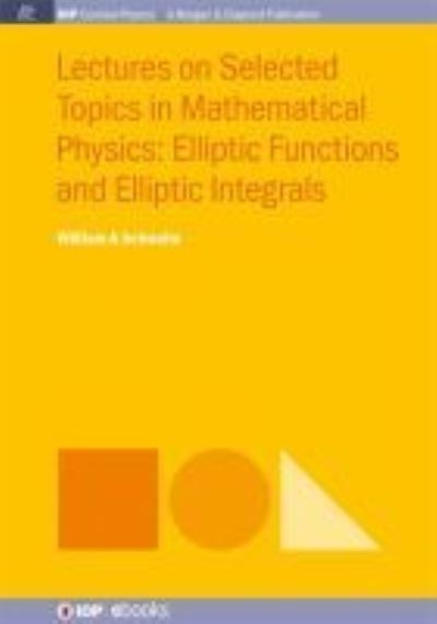 Lectures on Selected Topics in Mathematical Physics: Elliptic Functions and Elliptic Integrals - IOP Concise Physics - William A. Schwalm - Books - Morgan & Claypool Publishers - 9781681741666 - December 31, 2015
