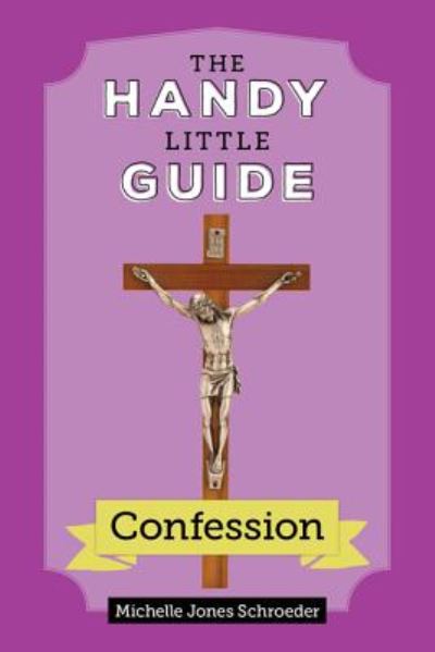 The Handy Little Guide to Confession - Michelle Jones Schroeder - Books - Our Sunday Visitor - 9781681923666 - December 10, 2018