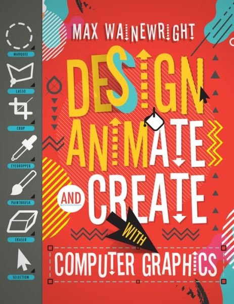 Cover for Max Wainewright · Design, Animate, and Create with Computer Graphics (Bog) (2017)