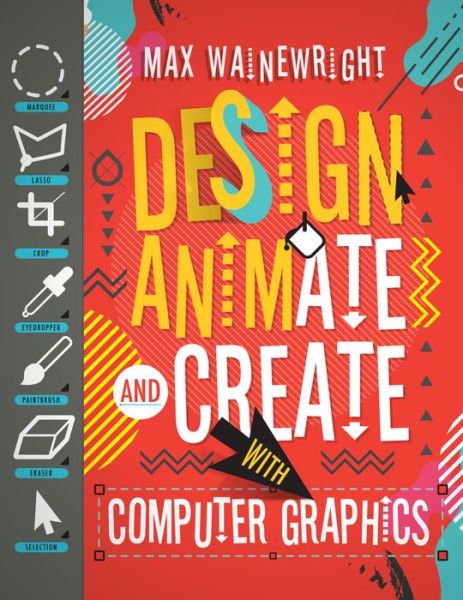 Cover for Max Wainewright · Design, Animate, and Create with Computer Graphics (Book) (2017)