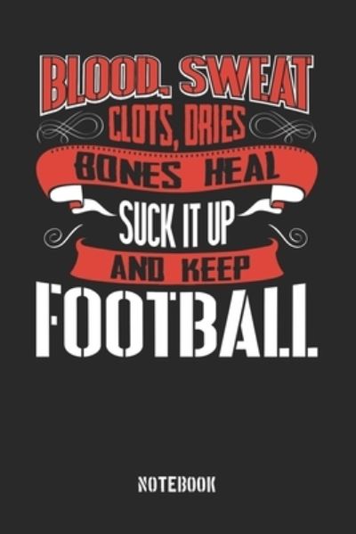 Cover for Anfrato Designs · Blood clots sweat dries bones heal. Suck it up and keep Football (Paperback Book) (2019)