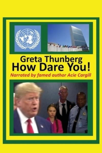 Cover for Acie Cargill · Greta Thunberg How Dare You! (Taschenbuch) (2019)