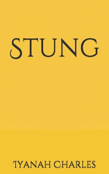 Stung - Iyanah Charles - Books - Independently Published - 9781706619666 - December 31, 2019