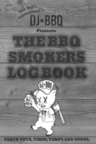 Cover for DJ Bbq · DJ BBQ The Barbecue Smokers Log Book (Paperback Bog) (2019)