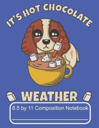 Cover for Puppy Creations · It's Hot Chocolate Weather 8.5 by 11 Composition Notebook (Paperback Book) (2019)