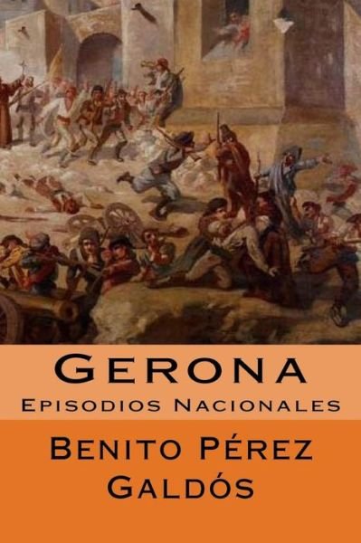 Gerona - Benito Perez Galdos - Libros - Createspace Independent Publishing Platf - 9781718672666 - 2 de mayo de 2018