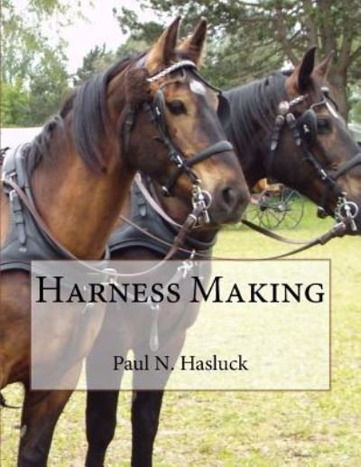 Harness Making - Paul N Hasluck - Kirjat - Createspace Independent Publishing Platf - 9781718966666 - keskiviikko 9. toukokuuta 2018