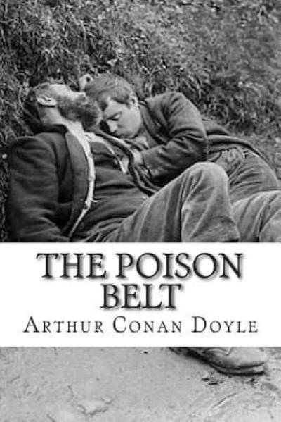 The Poison Belt - Sir Arthur Conan Doyle - Bøger - Createspace Independent Publishing Platf - 9781721641666 - 24. juni 2018