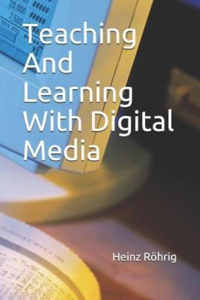 Teaching and Learning with Digital Media - R - Bøker - Independently Published - 9781724161666 - 29. september 2018