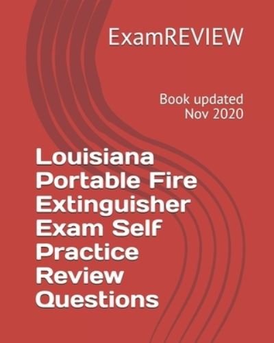 Louisiana Portable Fire Extinguisher Exam Self Practice Review Questions - Examreview - Bøger - Createspace Independent Publishing Platf - 9781727595666 - 26. september 2018