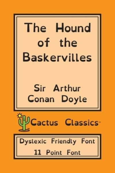 Cover for Sir Arthur Conan Doyle · The Hound of the Baskervilles (Cactus Classics Dyslexic Friendly Font) (Paperback Bog) (2019)