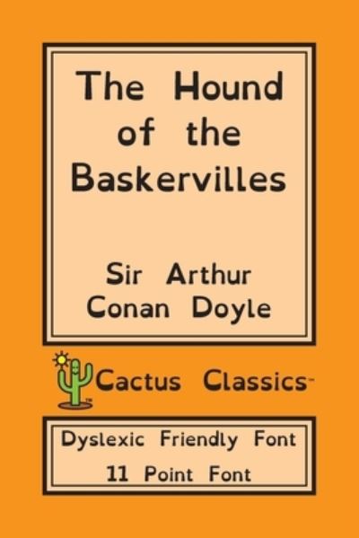 Cover for Sir Arthur Conan Doyle · The Hound of the Baskervilles (Cactus Classics Dyslexic Friendly Font) (Paperback Book) (2019)