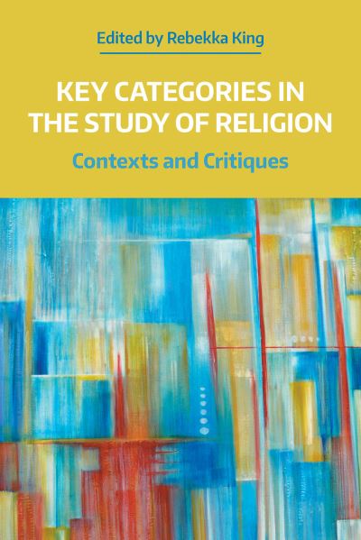 Cover for King  Rebekka · Key Categories in the Study of Religion: Contexts and Critiques - NAASR Working Papers (Paperback Book) (2022)