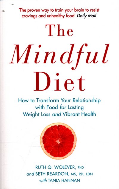 Cover for Ruth Wolever · The Mindful Diet: How to Transform Your Relationship to Food for Lasting Weight Loss and Vibrant Health (Paperback Book) [Main edition] (2016)