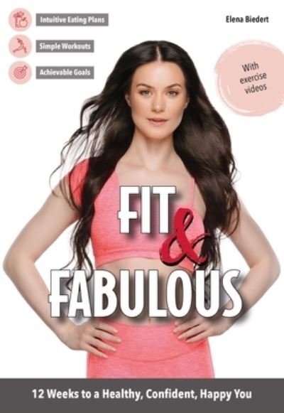 Cover for Elena Biedert · Fit &amp; Fabulous: 12 Weeks to a Healthy, Confident, Happy You (Paperback Bog) (2024)