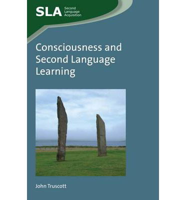 Consciousness and Second Language Learning - Second Language Acquisition - John Truscott - Books - Channel View Publications Ltd - 9781783092666 - November 13, 2014