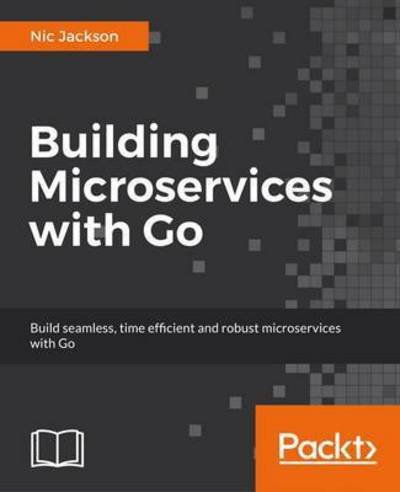 Cover for Nic Jackson · Building Microservices with Go (Paperback Book) (2017)
