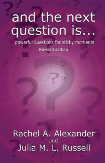 Cover for Rachel Alexander · And the Next Question Is - Powerful Questions for Sticky Moments (Paperback Book) [Revised, 2nd Revised edition] (2018)