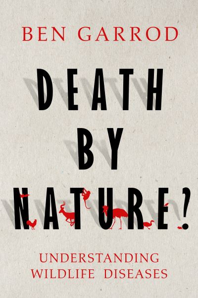 Cover for Ben Garrod · Death by Nature?: Understanding Wildlife Diseases (Hardcover Book) (2024)