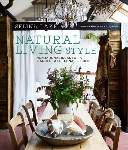 Cover for Selina Lake · Natural Living Style: Inspirational Ideas for a Beautiful and Sustainable Home (Hardcover Book) (2019)