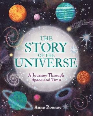 Cover for Anne Rooney · The Story of the Universe: A Journey Through Space and Time - The Story of Everything (Hardcover bog) (2021)