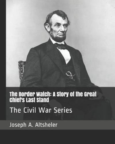 The Border Watch - Joseph A Altsheler - Books - Independently Published - 9781794531666 - January 21, 2019