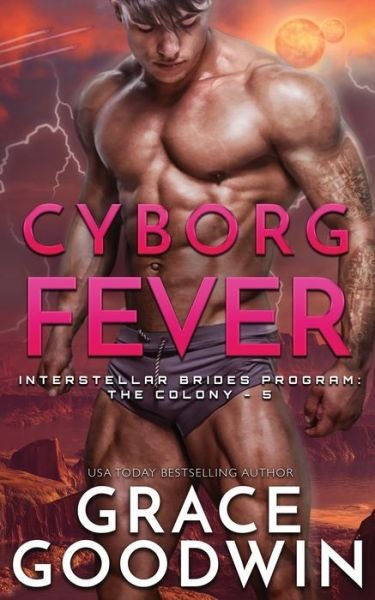 Cover for Grace Goodwin · Cyborg Fever - Interstellar Brides (r) Program: The Colony (Paperback Book) (2019)