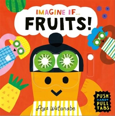 Cover for Aya Watanabe · Imagine if... Fruits!: A Push, Pull, Slide Tab Book - Imagine If... (Board book) (2023)