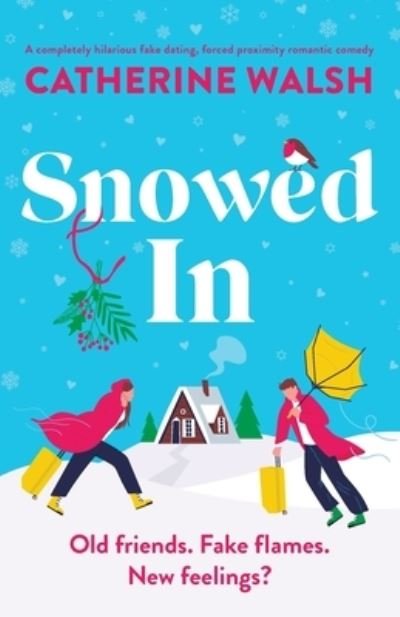 Cover for Catherine Walsh · Snowed In: A completely hilarious fake dating, forced proximity romantic comedy (Paperback Book) (2023)