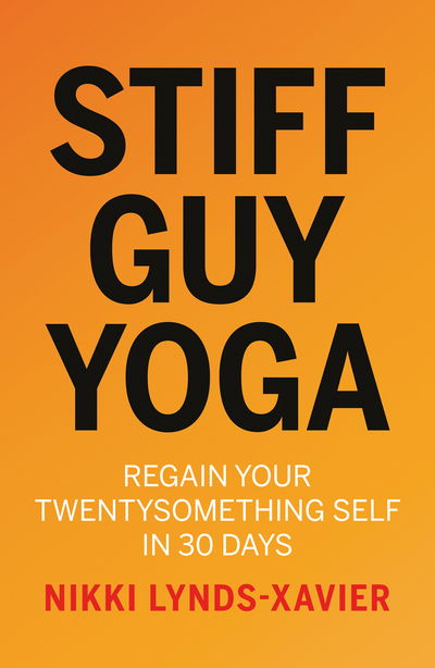 Cover for Nikki Lynds-Xavier · Stiff Guy Yoga: Regain Your Twentysomething Self in 30 Days (Paperback Book) (2019)