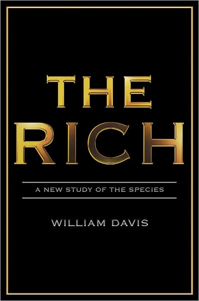 Cover for William Davis · The Rich: A New Study of the Species (Hardcover Book) (2006)