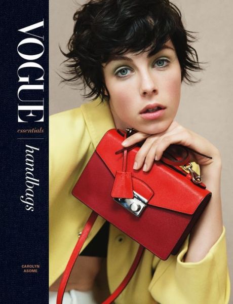 Cover for Carolyn Asome · Vogue Essentials: Handbags: A gorgeous celebration of the must-have fashion accessory (Hardcover Book) (2018)