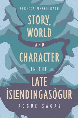 Story, World and Character in the Late Islendingasogur: Rogue Sagas - Studies in Old Norse Literature - Rebecca Merkelbach - Books - Boydell & Brewer Ltd - 9781843846666 - June 11, 2024