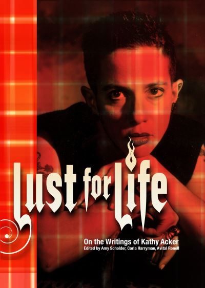 Lust For Life: On the Writings of Kathy Acker - - Books - Verso Books - 9781844670666 - May 17, 2006