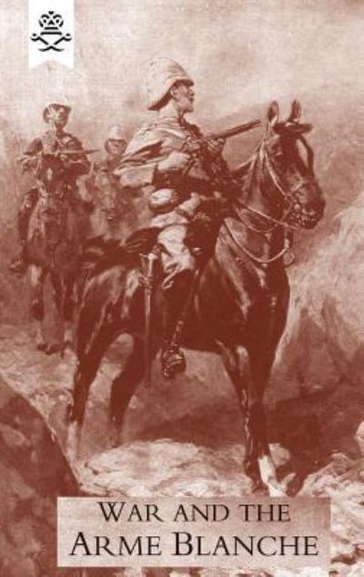 War and the Arme Blanche - Erskine Childers - Books - Naval & Military Press - 9781845743666 - October 15, 2015