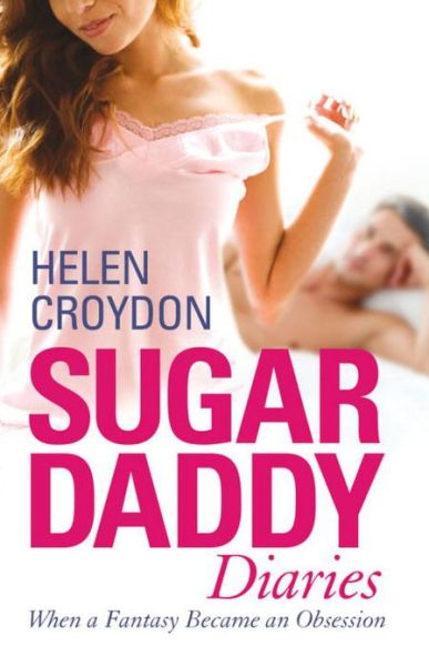 Cover for Helen Croydon · Sugar Daddy Diaries: When a Fantasy Became an Obsession (Paperback Book) (2011)