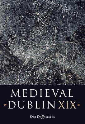Medieval Dublin XIX - Medieval Dublin Series - Sean Duffy - Books - Four Courts Press Ltd - 9781846829666 - July 7, 2023