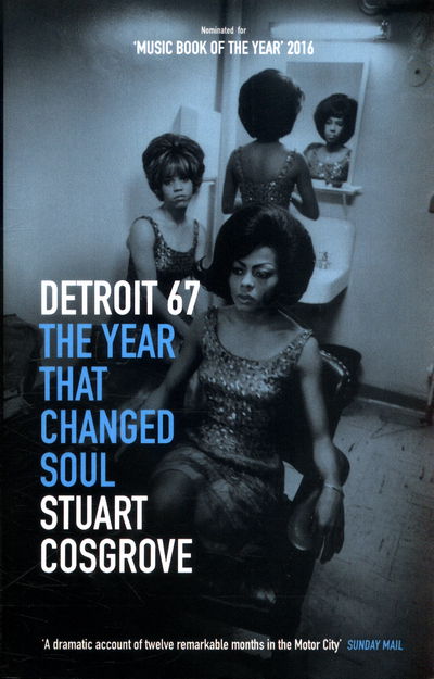 Cover for Stuart Cosgrove · Detroit 67. The Year That Changed Soul (Book) (2016)