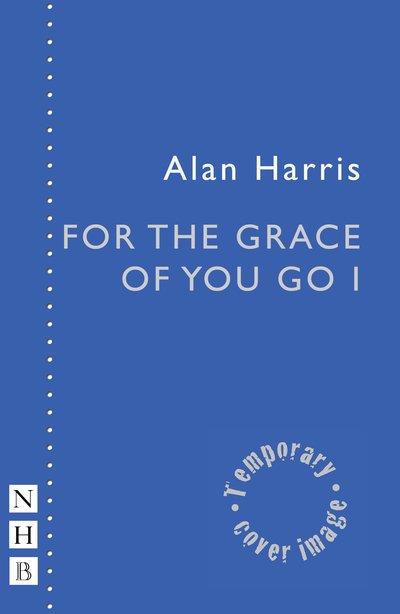 Cover for Alan Harris · For The Grace Of You Go I - NHB Modern Plays (Paperback Bog) (2021)