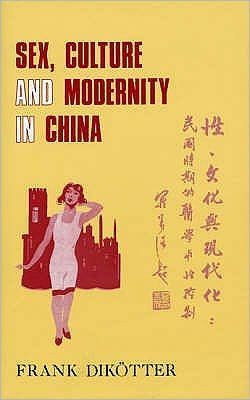 Cover for Frank Dikotter · Sex, Culture and Society in Modern China: Medical Science and the Construction of Racial Identities in the Early Republican Period (Hardcover Book) (1995)