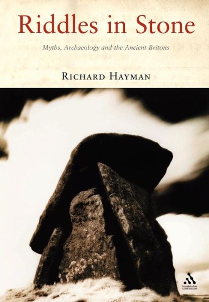 Riddles in Stone: Myths, Archaeology and the Ancient Britons - Richard Hayman - Livros - Bloomsbury Publishing PLC - 9781852855666 - 15 de novembro de 2006