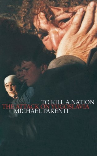 Cover for Michael Parenti · To Kill a Nation: The Attack on Yugoslavia (Paperback Bog) [New edition] (2002)